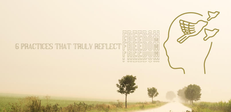 6 Practices That Truly Reflect Freedom