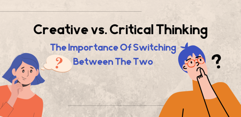 Creative vs. Critical Thinking: The Importance Of Switching Between The Two