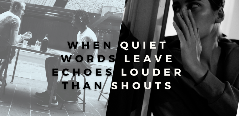 When Quiet Words Leave Echoes Louder Than Shouts