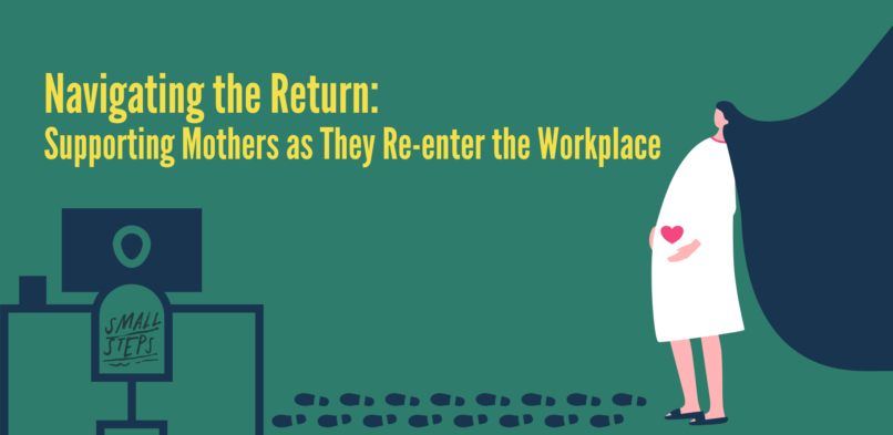 Navigating the Return: Supporting Mothers as They Re-enter the Workplace